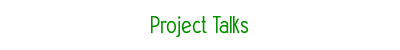 Project Talks